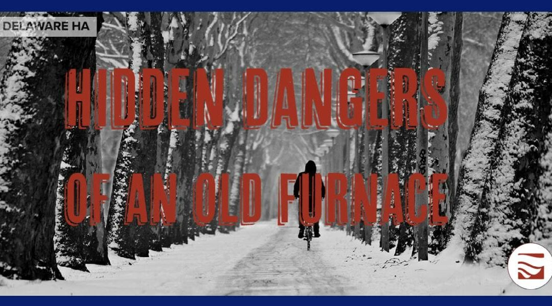 Hidden Dangers of an Old Furnace